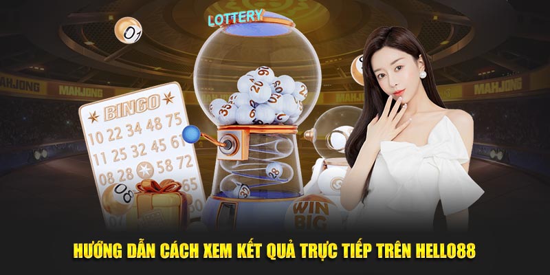 Hướng dẫn cách xem kết quả trực tiếp trên Hello88