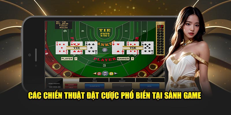 Các chiến thuật đặt cược phổ biến, có hiệu quả tại sảnh game