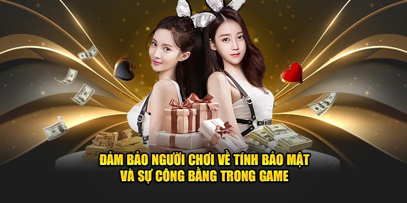  Đảm bảo người chơi về tính bảo mật và sự công bằng trong game