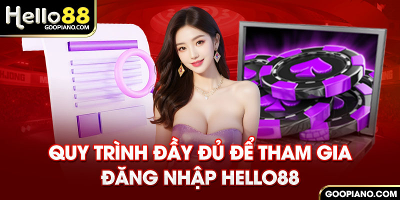 Quy trình đầy đủ để tham gia đăng nhập Hello88 tại sảnh